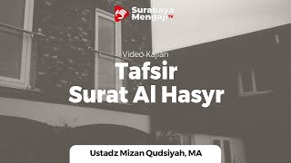 Tafsir Juz 28 : Surah Al-Hasyr (4) - Ustadz Mizan Qudsiyah, M.A