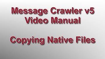 Copying Native Files // Message Crawler v5 Video Manual