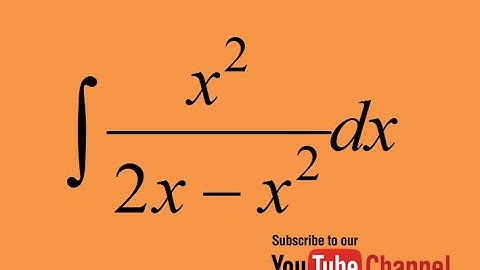 How to integrate x^2/(2x-x^2), indefinite integral, calculus
