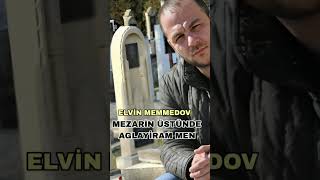 Elvin Memmedov - Mezarin Ustunde Aglayiram (Şəxsi) 2024