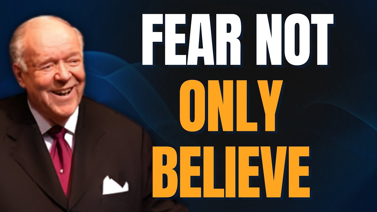 Kenneth E. Hagin: FEAR NOT — ONLY BELIEVE | 3 WORDS THAT SHUT DOWN FEAR FOREVER