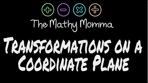 Transformations on a Coordinate Plane
