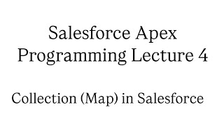 Lecture 4 || Map in Apex Explained with Examples || Salesforce Apex Tutorial || Map in Salesforce