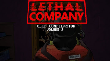 Lethal company clip compilation Vol 2