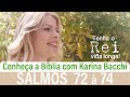 CONHEÇA A BÍBLIA COM KARINA BACCHI - SALMOS 72 à 74