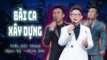 Bài Ca Xây Dựng - Tam ca Ngọc Ký x Trần Đức Thành x Minh Đức | Official Music Video