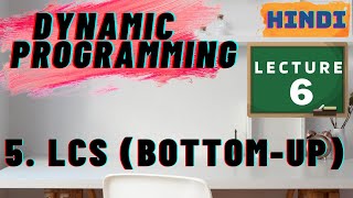 6. LCS (Botto-Up) | Lecture 6 | Dynamic Programming | Coding walk-through | C++