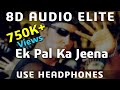 8D AUDIO | Ek Pal Ka Jeena - Kaho Na Pyar Hai | Hrithik Roshan, Lucky Ali |