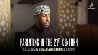 Parenting In The 21st Century | Ustadh Abdulrahman Hassan