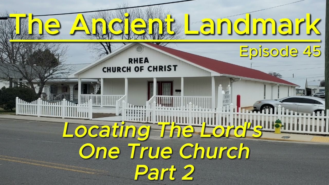 Locating The Lord's One True Church Part 2 - The Ancient Landmark Podcast Episode 45