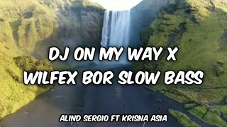 DJ ON MY WAY X WILFEX BOR SLOW BASS ft @krisnaasia5288