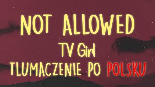 TV Girl - Not Allowed 𝗜 𝗧ł𝘂𝗺𝗮𝗰𝘇𝗲𝗻𝗶𝗲 𝗽𝗼 𝗽𝗼𝗹𝘀𝗸𝘂 / 𝗧𝗲𝗸𝘀𝘁 𝗽𝗼 𝗽𝗼𝗹𝘀𝗸𝘂 𝗜 TT