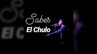 Video thumbnail of "Sabes - El Chulo"