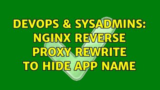 DevOps & SysAdmins: Nginx reverse proxy rewrite to hide app name (2 Solutions!!)