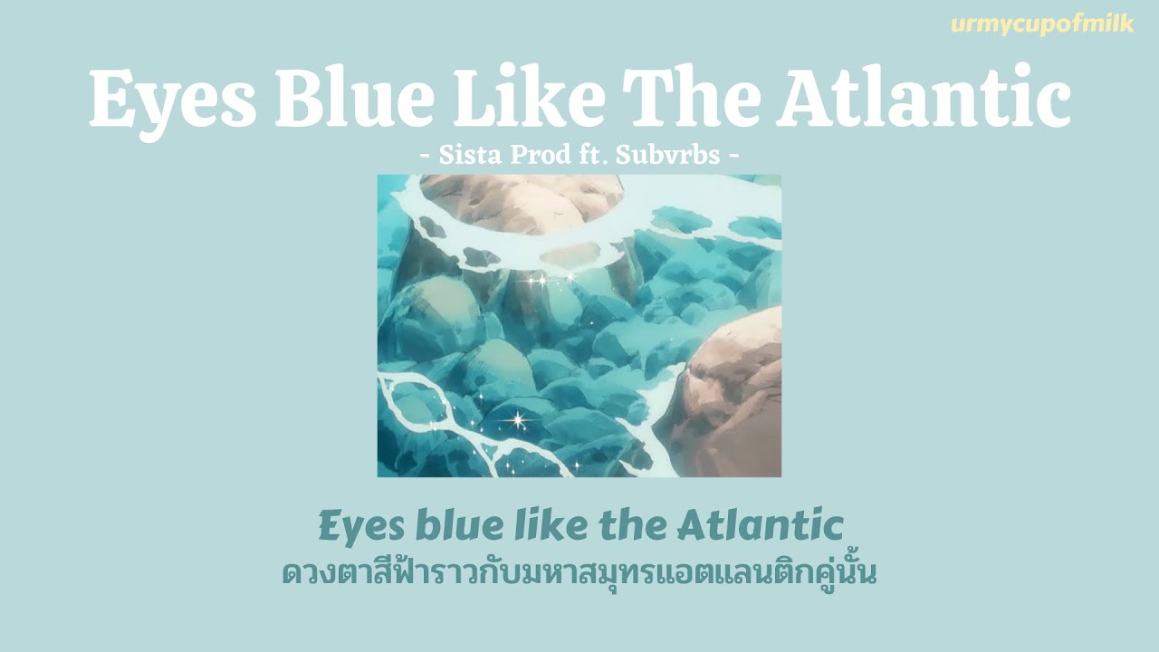 Like blue like the atlantic. Айс Блу лайк зе Атлантик. Eyes Blue like the Atlantic перевод.