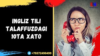 INGLIZ TILI TALAFFUZDAGI 10TA XATO