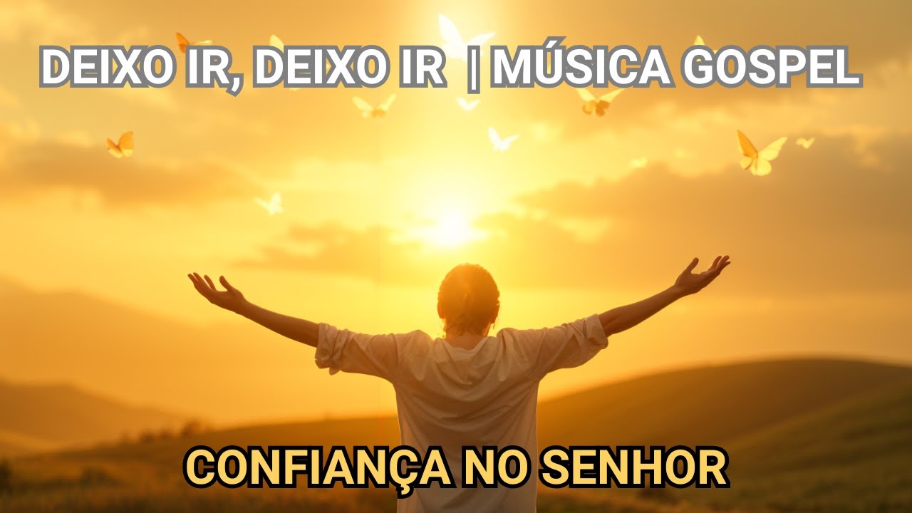 Deixo Ir | Música Gospel | Entrega e Paz em Deus 