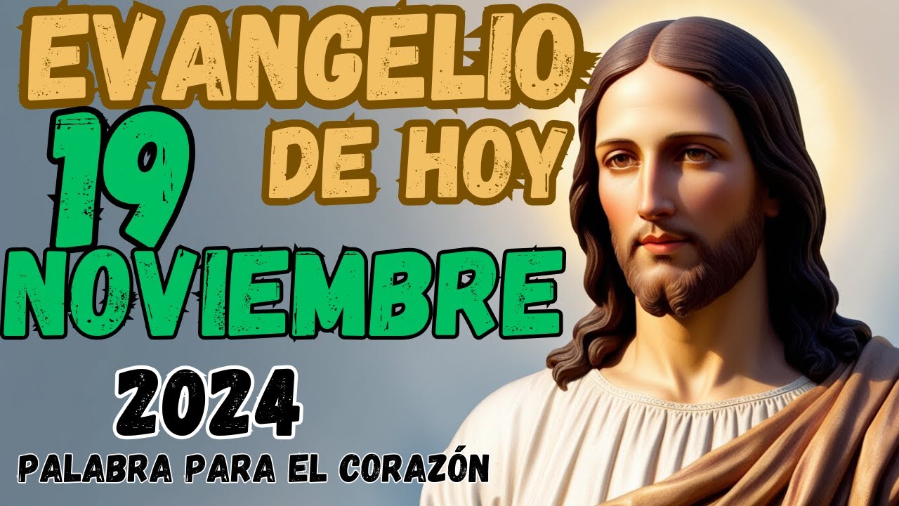 Evangelio del día de Hoy 19 de Noviembre 2024 |Reflexión |Palabra para