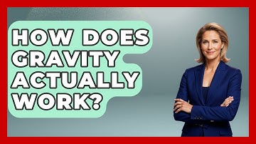 How Does Gravity Actually Work? - Astronomy Made Simple