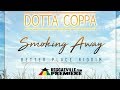 Dotta Coppa - Smoking Away [Better Place Riddim | Official Audio 2018]