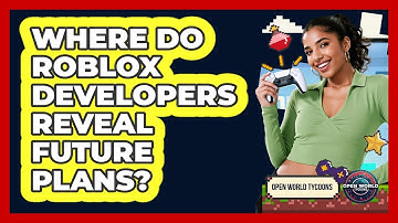 Where Do Roblox Developers Reveal Future Plans? - Open World Tycoons