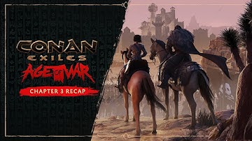 Conan Exiles: Age of War — Chapter 3 Story Recap