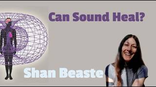 The Healing Power of Sound: Frequency, Resonance & Consciousness, with Shan Beaste