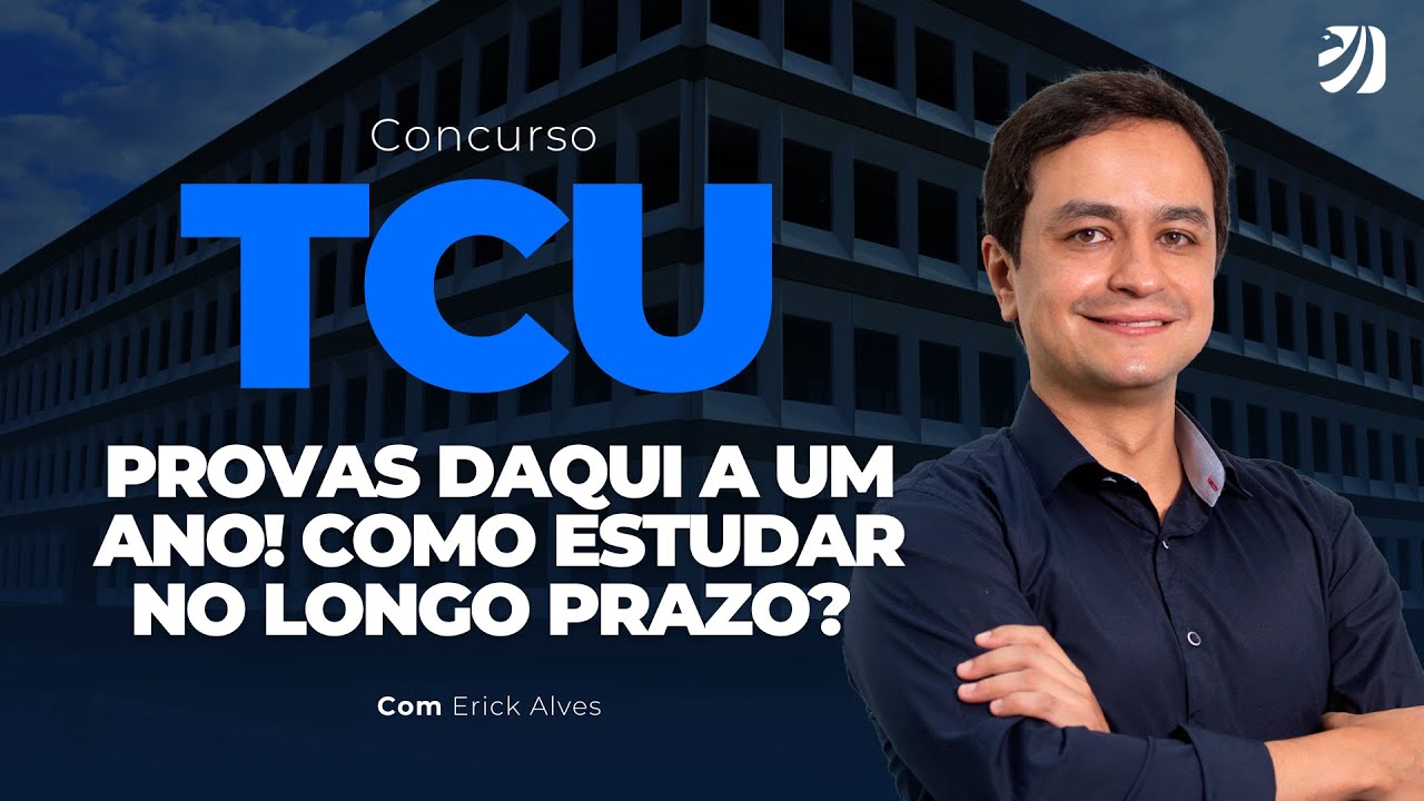 CONCURSO TCU: PROVAS DAQUI A UM ANO! COMO ESTUDAR NO LONGO PRAZO? (ERICK ALVES)
