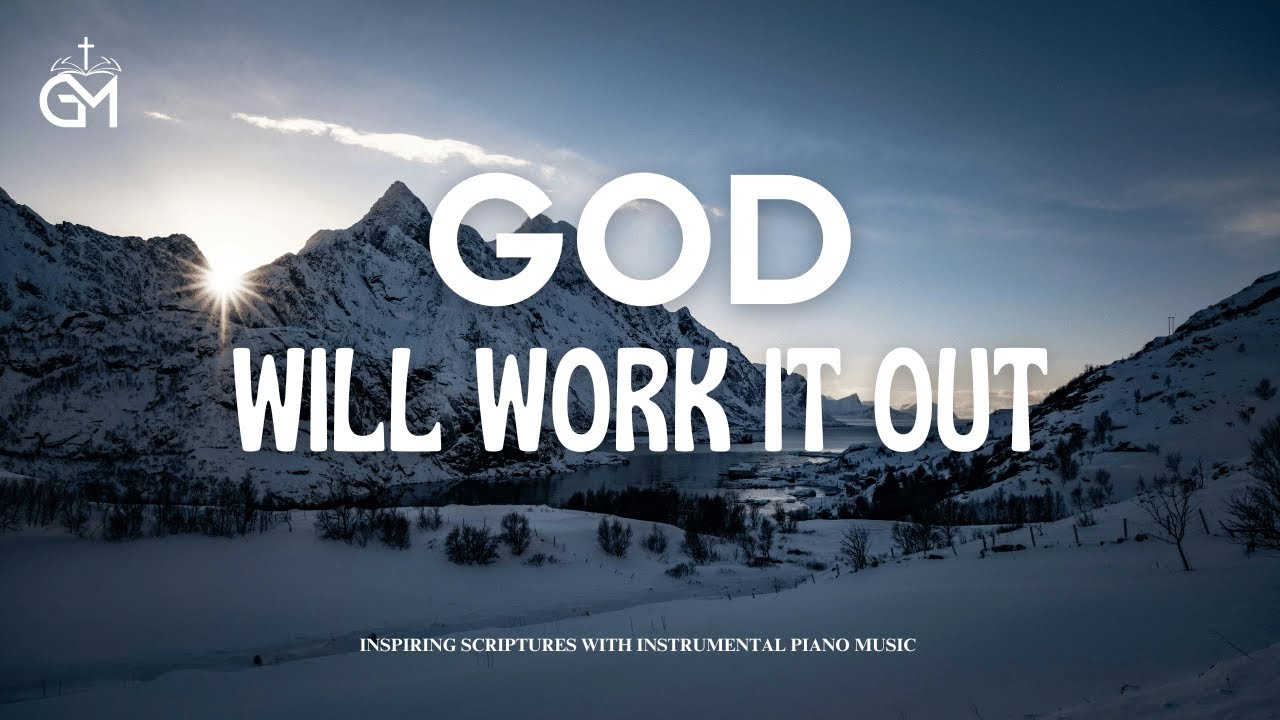 God Will Work It Out | Inspirational Scriptures & Worship Music to Help You Keep Going