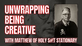 UNWRAPPING BEING CREATIVE WITH MATTHEW WENGERD OF HOLY S#!T STATIONARY