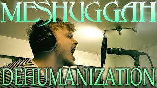 Meshuggah - DEHUMANIZATION !VOCAL COVER!
