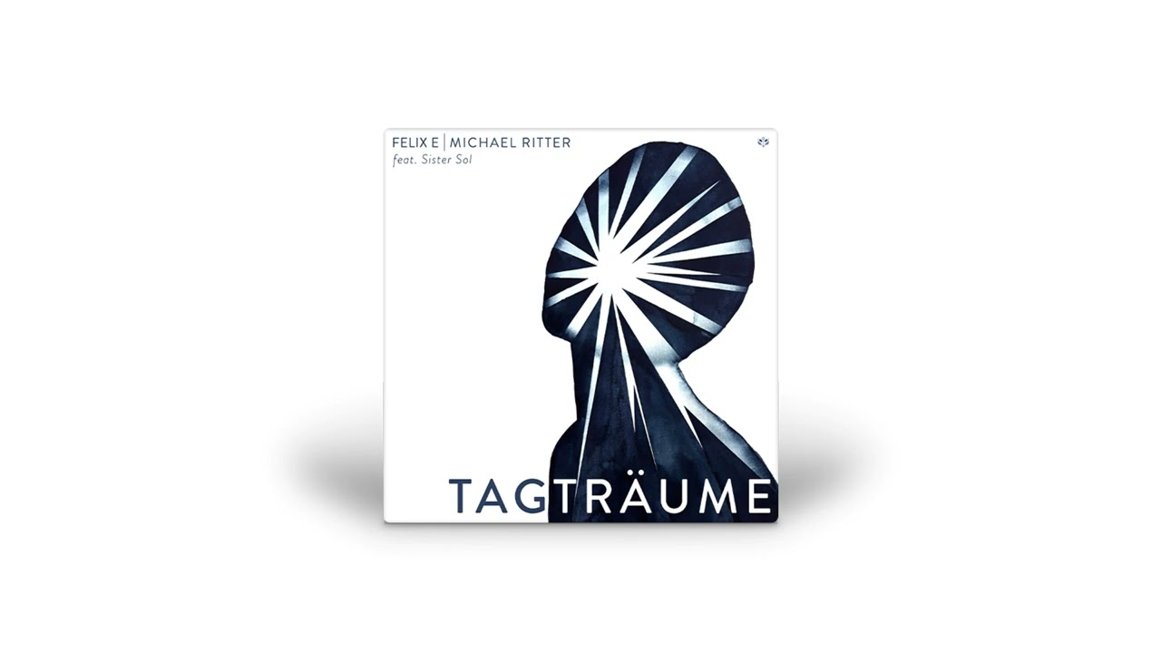 Felix E, Michael Ritter feat. Sister Sol - Tagträume
