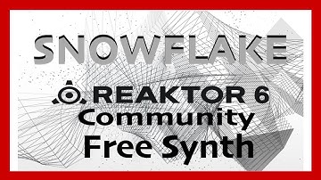 Snowflake | Native Instruments Reaktor Community Library | Free Synth Plugin (2021)