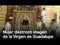 Mujer destroza imagen de la virgen de guadalupe en iglesia de tampico  en punto con denise maerker