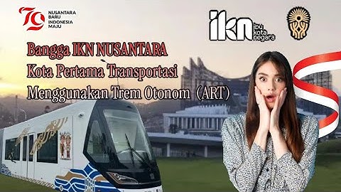 Bangga Pertama Transportasi Pablik dengan Autonomous Rail Transit ART  adalah  IKN NUSANTARA