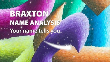 BRAXTON Name Analysis / Your name tells you