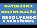 As 4 operações | Multiplicação e Adição (Resolvendo Exercícios)