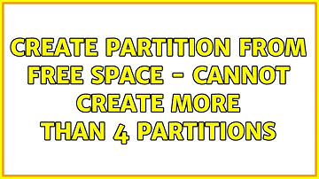 Ubuntu: Create partition from free space - cannot create more than 4 partitions (2 Solutions!!)