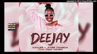 Kaylee x Ayee Thabza - Deejay ft Fido Lizzer (Original Mix)