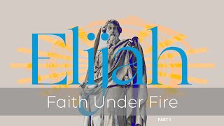 Elijah  Faith Under Fire  Part 1 (Pastor Gregg Davis)