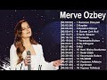 M̲e̲rve̲ Özbe̲y Şarkilari 2022 Mix - Muzikler Turkce 2022 - Turk Muzik - Pop Şarkilar 2022