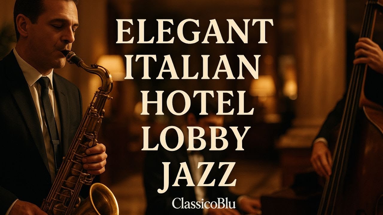 Elegant Italian Hotel Lobby Jazz – Relaxing Luxury Music for Work, Study & Evening Vibes ✨🎷