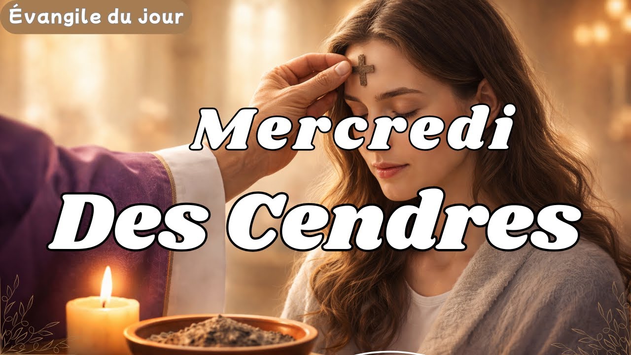 Parole et Evangile du jour Mercredi 18 février MERCREDI DES CENDRES