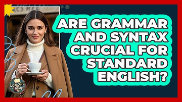 Are Grammar And Syntax Crucial For Standard English? - Lexicon Lounge