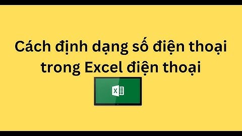 Cách định dạng số điện thoại trong Excel điện thoại