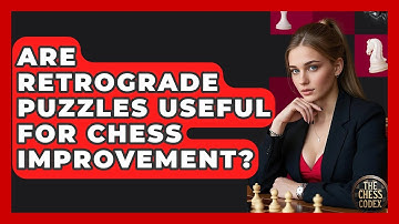 Are Retrograde Puzzles Useful For Chess Improvement? - The Chess Codex