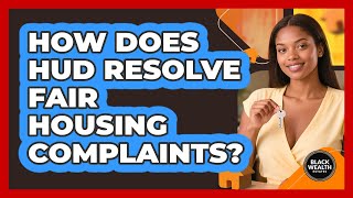 How Does HUD Resolve Fair Housing Complaints