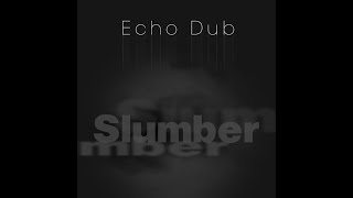Echo Dub - Slumber