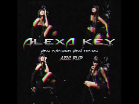 Alexa Key - Aku Kangen Aku Rindu (Azul Flip) [Indonesia Bounce]