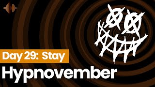 HYPNOVEMBER Day 29: Stay
